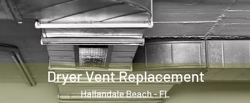  Dryer Vent Replacement Hallandale Beach - FL