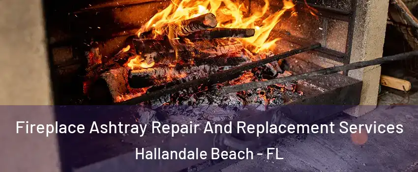  Fireplace Ashtray Repair And Replacement Services Hallandale Beach - FL
