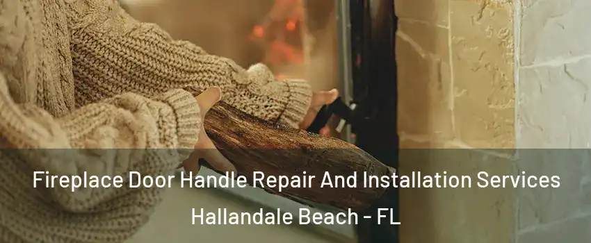  Fireplace Door Handle Repair And Installation Services Hallandale Beach - FL
