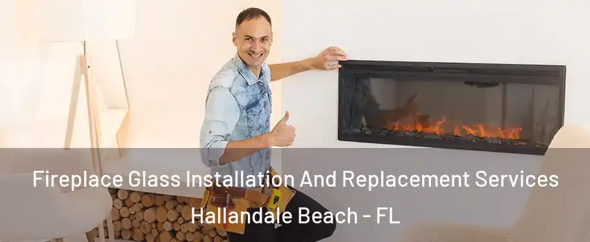  Fireplace Glass Installation And Replacement Services Hallandale Beach - FL