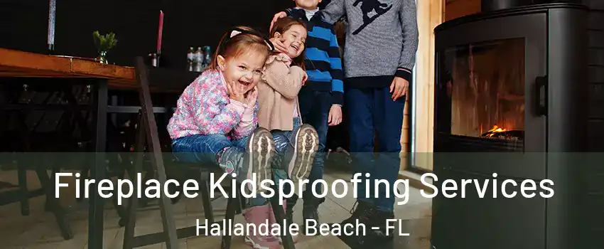  Fireplace Kidsproofing Services Hallandale Beach - FL