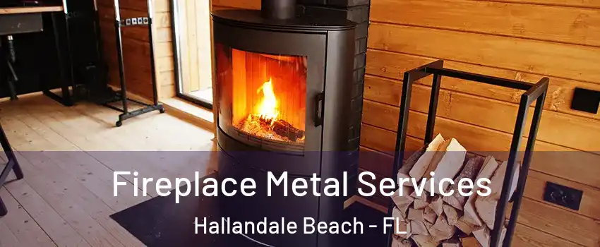 Fireplace Metal Services Hallandale Beach - FL