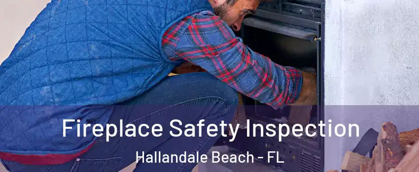  Fireplace Safety Inspection Hallandale Beach - FL