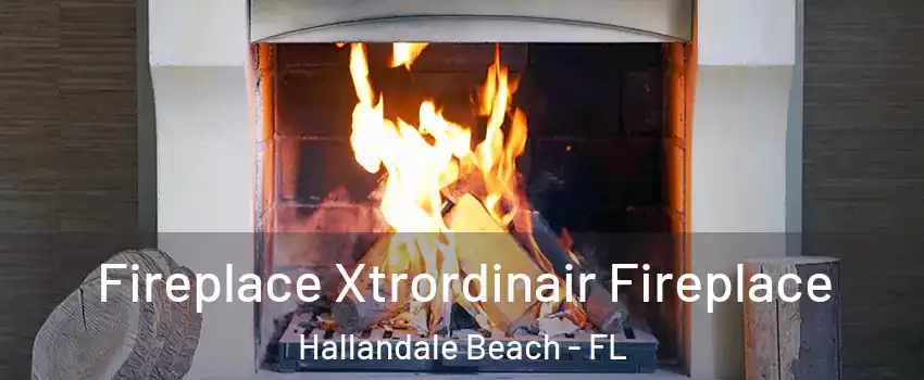  Fireplace Xtrordinair Fireplace Hallandale Beach - FL
