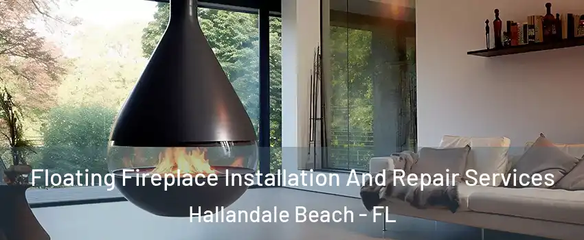  Floating Fireplace Installation And Repair Services Hallandale Beach - FL