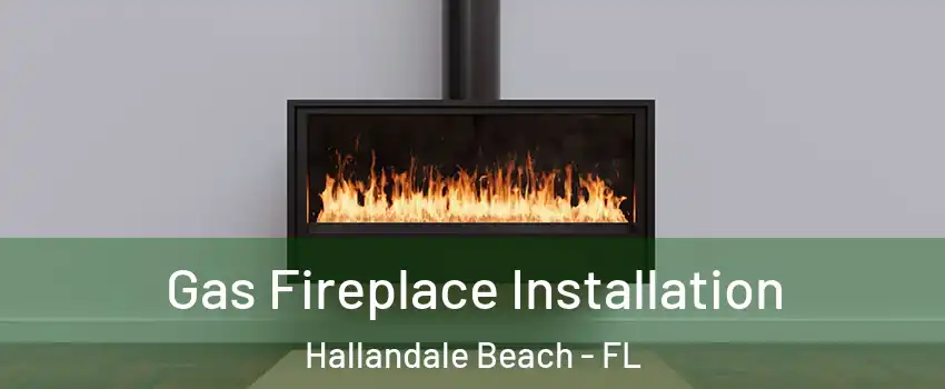  Gas Fireplace Installation Hallandale Beach - FL