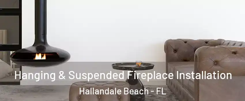  Hanging & Suspended Fireplace Installation Hallandale Beach - FL