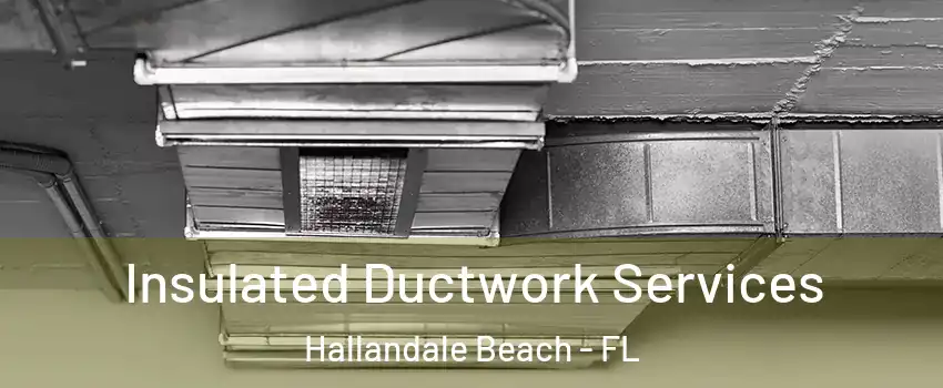  Insulated Ductwork Services Hallandale Beach - FL