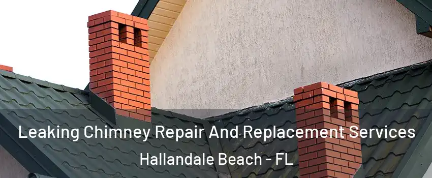  Leaking Chimney Repair And Replacement Services Hallandale Beach - FL