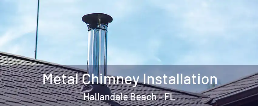  Metal Chimney Installation Hallandale Beach - FL