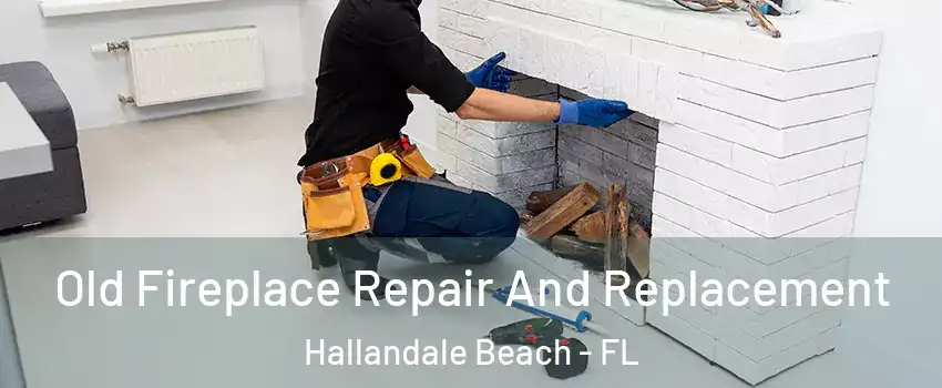  Old Fireplace Repair And Replacement Hallandale Beach - FL
