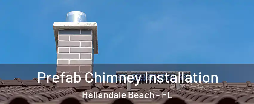  Prefab Chimney Installation Hallandale Beach - FL