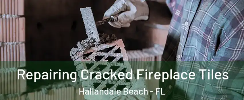 Repairing Cracked Fireplace Tiles Hallandale Beach - FL