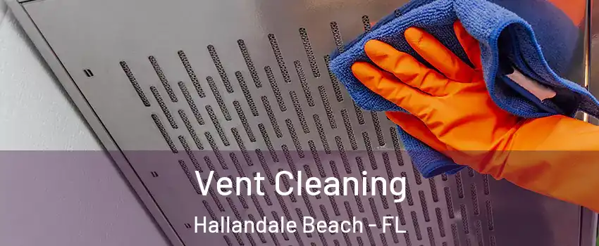  Vent Cleaning Hallandale Beach - FL