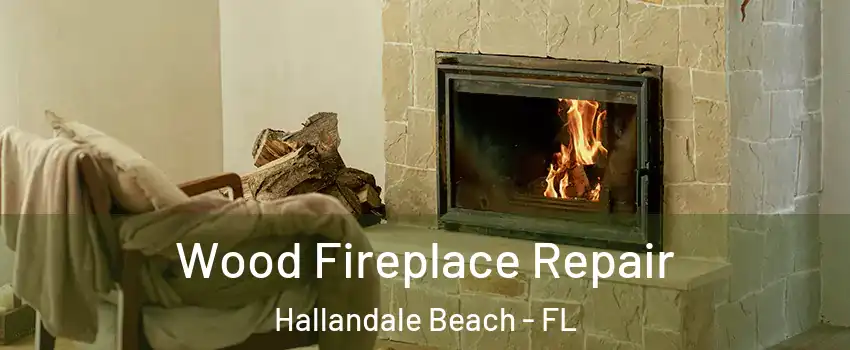  Wood Fireplace Repair Hallandale Beach - FL